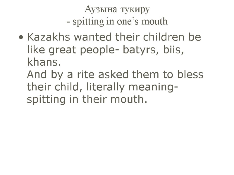 Аузына тукиру - spitting in one’s mouth Kazakhs wanted their children be like great